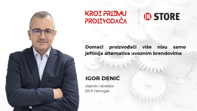 Igor Denić, DCP Hemigal: Domaći proizvođači više nisu samo jeftinija alternativa uvoznim brendovima