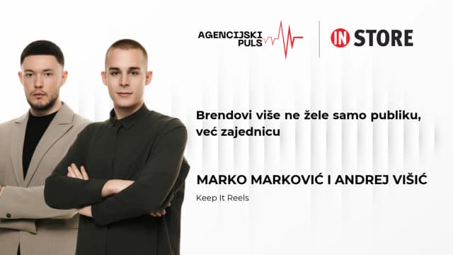 Marko Marković i Andrej Višić, Keep It Reels: Brendovi više ne žele samo publiku, već zajednicu